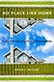 Book No Place Like Home: Wealth, Community and the Politics of Homeownership free