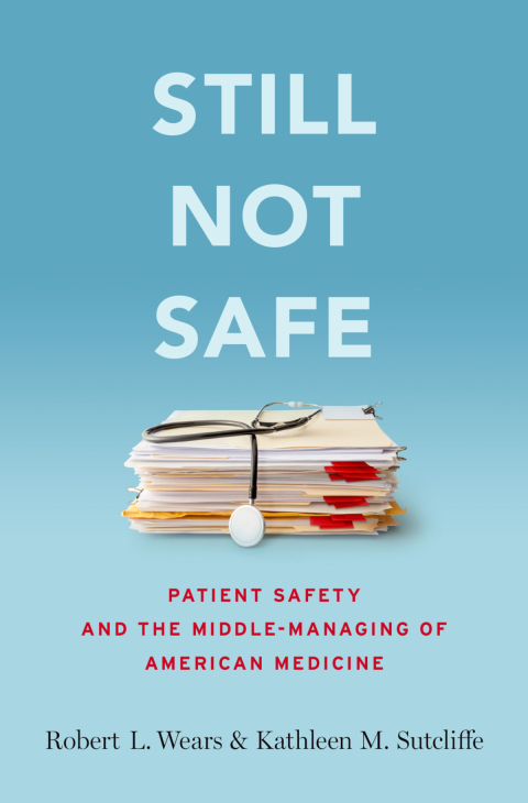 Book Still Not Safe: Patient Safety and the Middle-Managing of American Medicine free