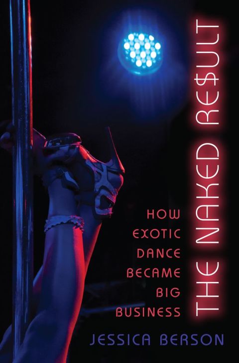 Book The Naked Result: How Exotic Dance Became Big Business free