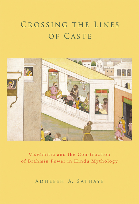 Book Crossing the Lines of Caste: Visvamitra and the Construction of Brahmin Power in Hindu Mythology free