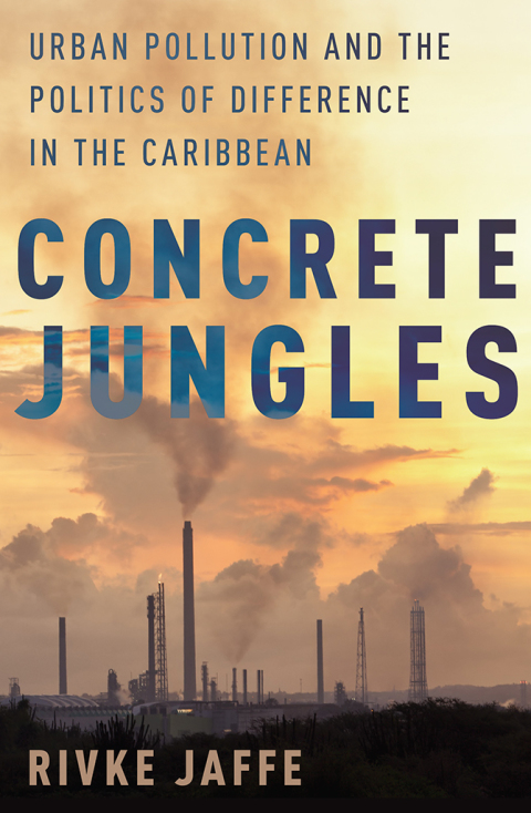 Book Concrete Jungles: Urban Pollution and the Politics of Difference in the Caribbean (Global and Comparative Ethnography) free