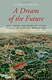 Book A Dream of the Future: Race, Empire, and Modernity at the Atlanta and Nashville World's Fairs free