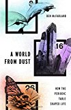 Book A World From Dust: How the Periodic Table Shaped Life free