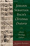 Book Johann Sebastian Bach's Christmas Oratorio: Music, Theology, Culture free