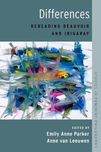 Book Differences: Rereading Beauvoir and Irigaray (Studies in Feminist Philosophy) free