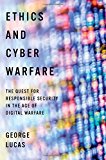 Book Ethics and Cyber Warfare: The Quest for Responsible Security in the Age of Digital Warfare free