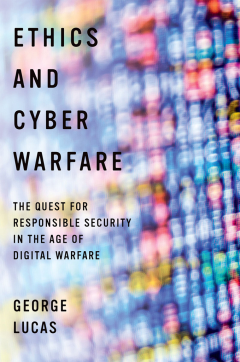 Book Ethics and Cyber Warfare: The Quest for Responsible Security in the Age of Digital Warfare free