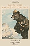 Book Containing Balkan Nationalism: Imperial Russia and Ottoman Christians, 1856-1914 (Religion and Global Politics) free