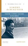 Book Simone de Beauvoir: Creating a Feminist Existence in the World (The World in a Life Series) free