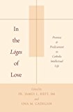 Book In the Lógos of Love: Promise and Predicament in Catholic Intellectual Life free