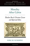 Book Morality After Calvin: Theodore Beza's Christian Censor and Reformed Ethics (Oxford Studies in Historical Theology) free
