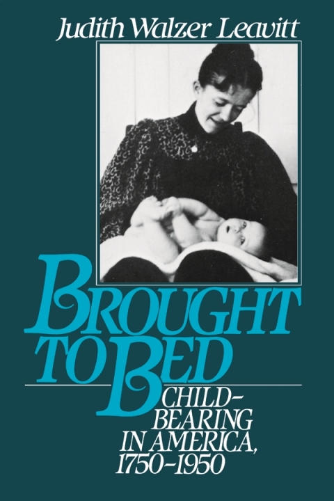 Book Brought to Bed: Childbearing in America, 1750-1950 free