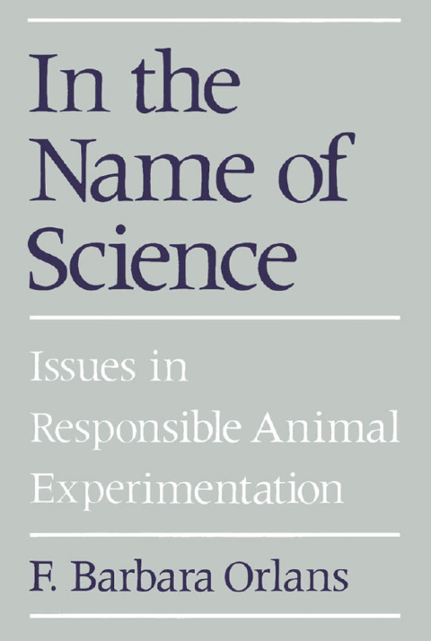 Book In the Name of Science: Issues in Responsible Animal Experimentation free