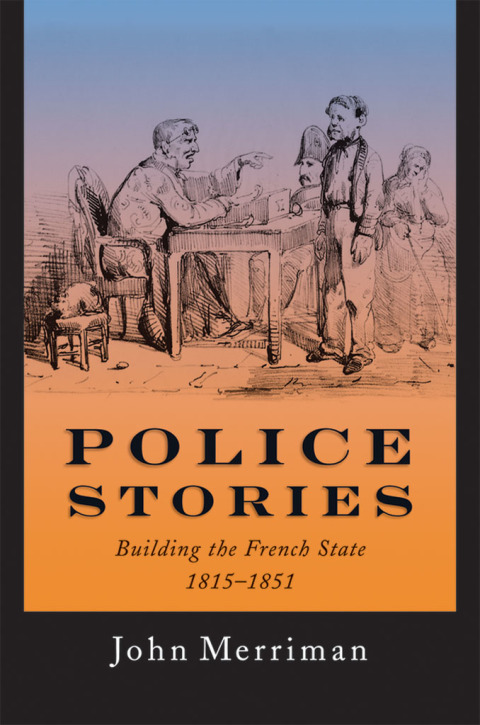 Book Police Stories: Building the French State, 1815-1851 free