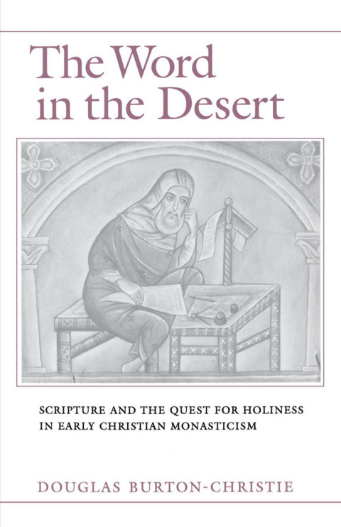 Book The Word in the Desert: Scripture and the Quest for Holiness in Early Christian Monasticism free