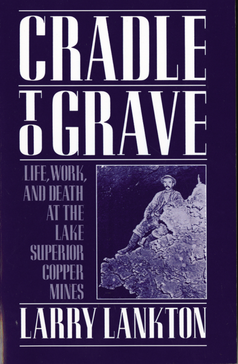 Book Cradle to Grave: Life, Work, and Death at the Lake Superior Copper Mines free