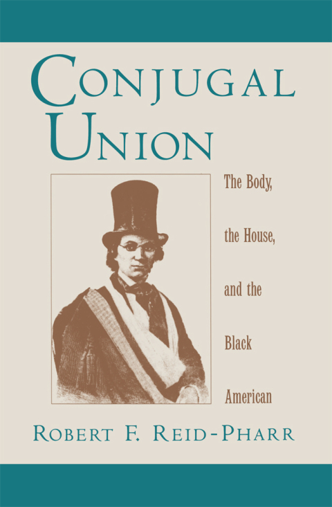 Book Conjugal Union: The Body, the House, and the Black American (Race and American Culture) free