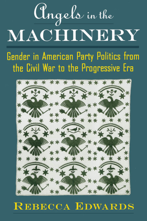 Book Angels in the Machinery: Gender in American Party Politics from the Civil War to the Progressive Era free