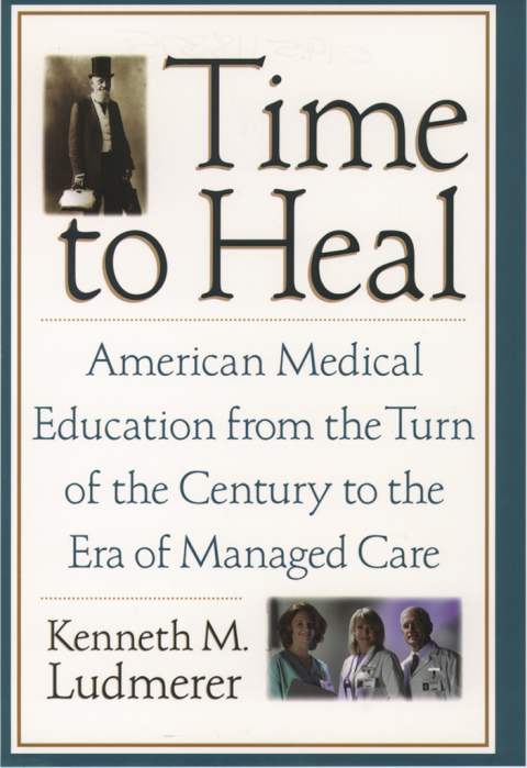 Book Time to Heal: American Medical Education from the Turn of the Century to the Era of Managed Care free