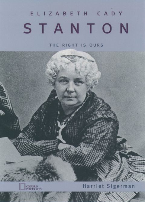 Book Elizabeth Cady Stanton: The Right Is Ours (Oxford Portraits) free