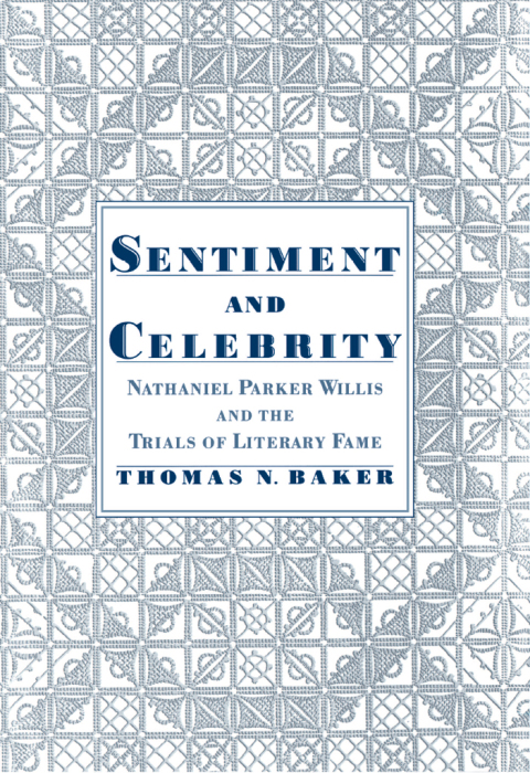Book Sentiment and Celebrity: Nathaniel Parker Willis and the Trials of Literary Fame free