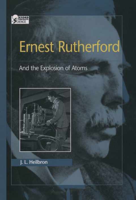 Book Ernest Rutherford: And the Explosion of Atoms (Oxford Portraits in Science) free