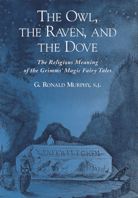 Book The Owl, The Raven, and the Dove: The Religious Meaning of the Grimms' Magic Fairy Tales free