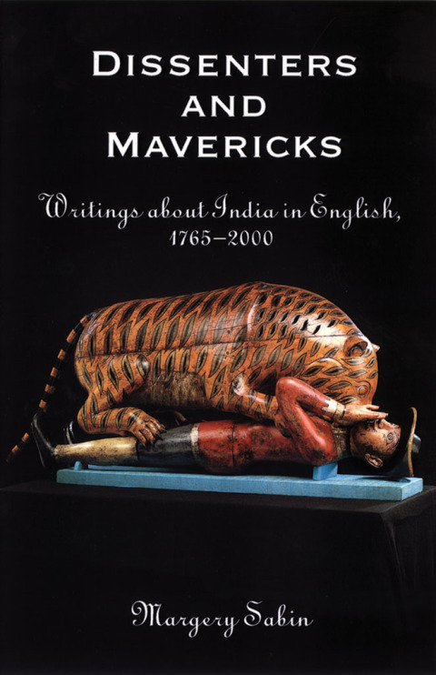 Book Dissenters and Mavericks: Writings About India in English, 1765-2000 free