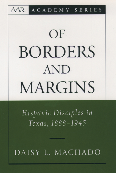 Book Of Borders and Margins: Hispanic Disciples in Texas, 1888-1945 (AAR Academy Series) free