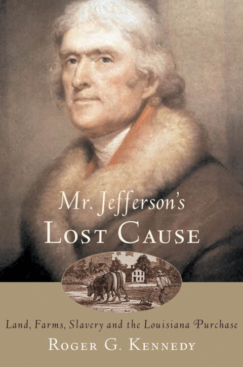 Book Mr. Jefferson's Lost Cause: Land, Farmers, Slavery, and the Louisiana Purchase free