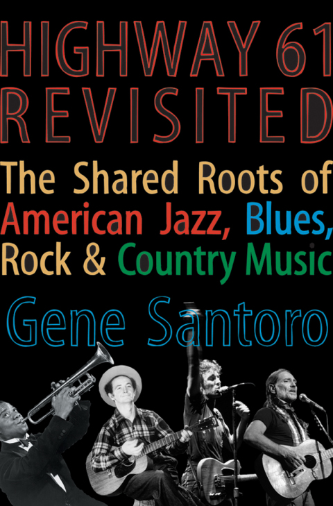Book Highway 61 Revisited: The Tangled Roots of American Jazz, Blues, Rock, & Country Music free