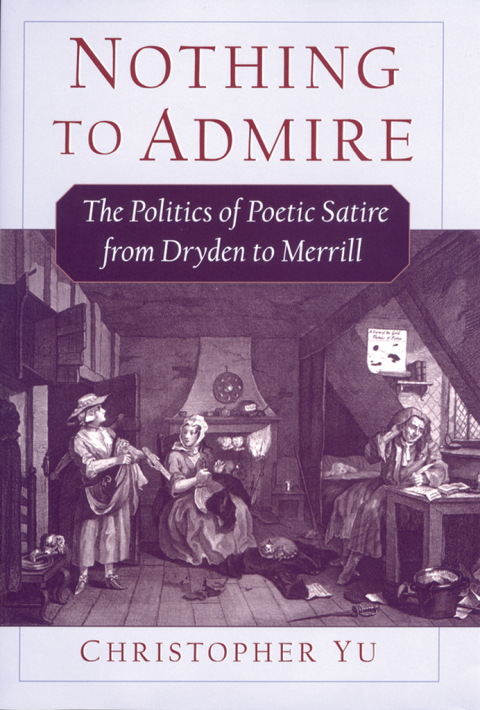 Book Nothing to Admire: The Politics of Poetic Satire from Dryden to Merrill free