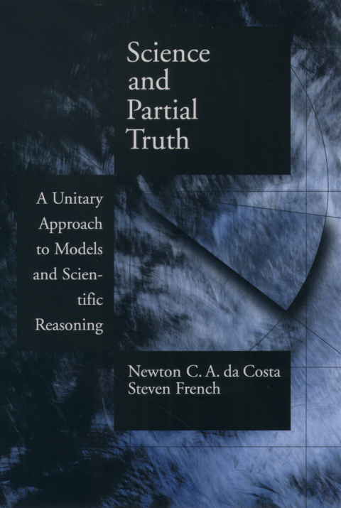 Book Science and Partial Truth: A Unitary Approach to Models and Scientific Reasoning (Oxford Studies in Philosophy of Science) free