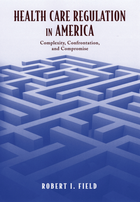 Book Health Care Regulation in America: Complexity, Confrontation, and Compromise free