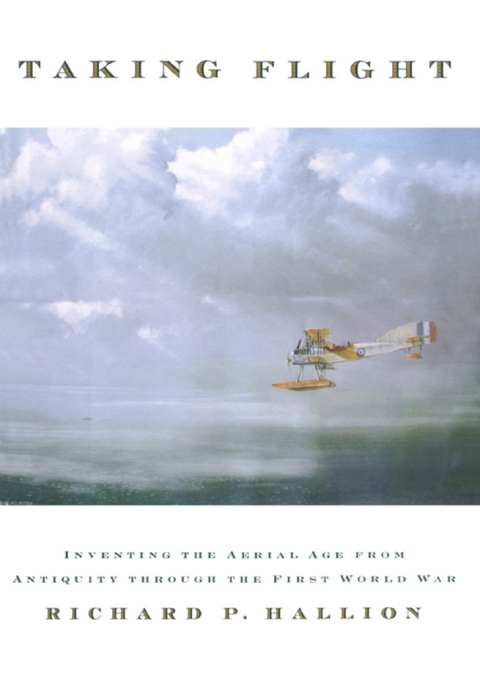 Book Taking Flight: Inventing the Aerial Age, from Antiquity through the First World War free