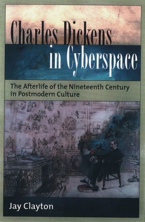 Book Charles Dickens in Cyberspace: The Afterlife of the Nineteenth Century in Postmodern Culture free
