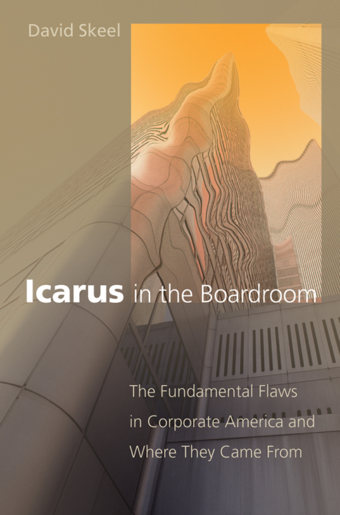 Book Icarus in the Boardroom: The Fundamental Flaws in Corporate America and Where They Came From (Law and Current Events Masters) free
