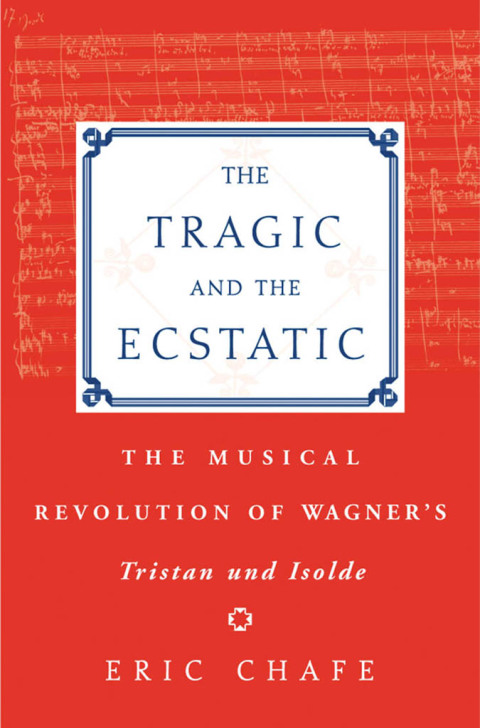 Book The Tragic and the Ecstatic: The Musical Revolution of Wagner's Tristan and Isolde free
