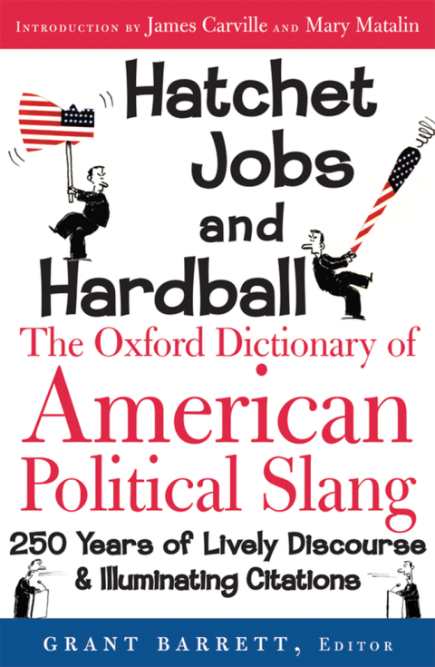 Book Hatchet Jobs and Hardball: The Oxford Dictionary of American Political Slang free