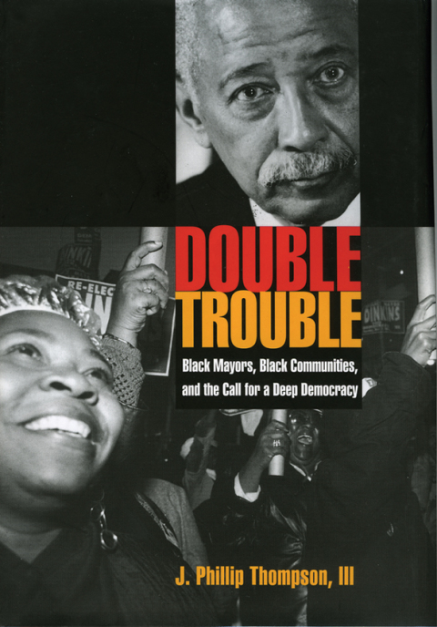 Book Double Trouble: Black Mayors, Black Communities, and the Call for a Deep Democracy (Transgressing Boundaries: Studies in Black Politics and Black Communities) free
