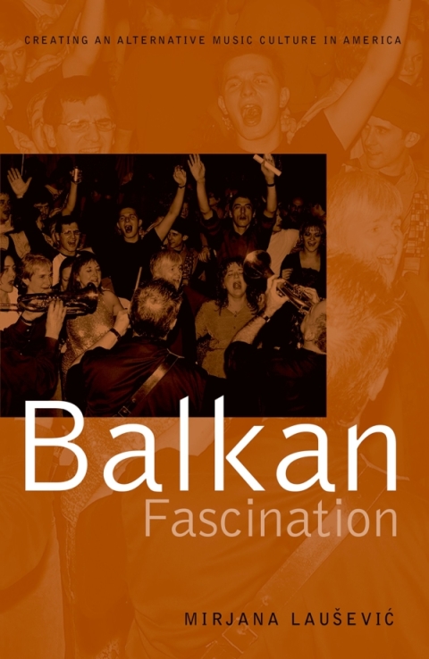 Book Balkan Fascination: Creating an Alternative Music Culture in America (American Musicspheres) free