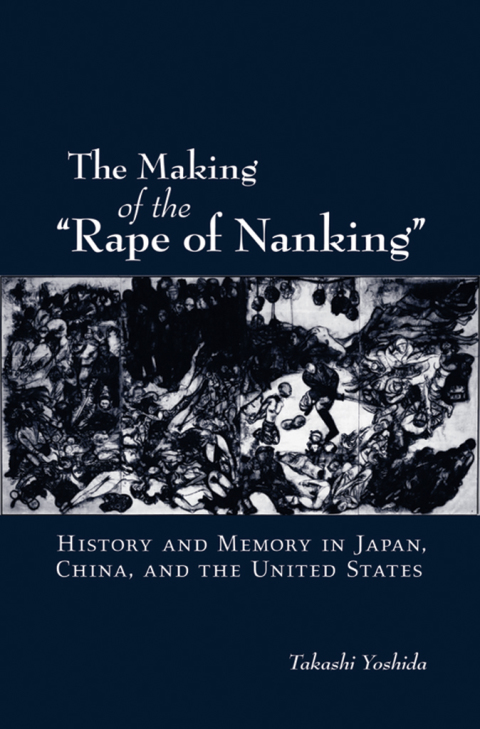 Book The Making of the "Rape of Nanking": History and Memory in Japan, China, and the United States (Studies of the Weatherhead East Asian Institute) free