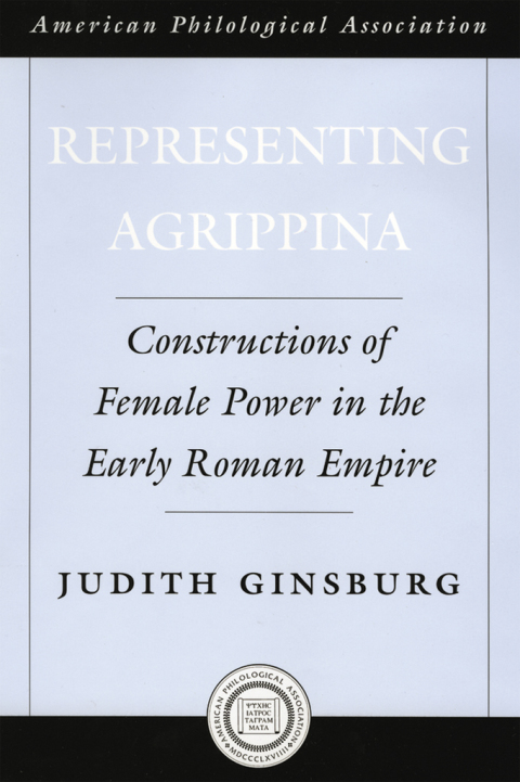 Book Representing Agrippina: Constructions of Female Power in the Early Roman Empire (Society for Classical Studies American Classical Studies Book 50) free