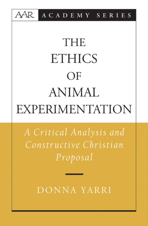 Book The Ethics of Animal Experimentation: A Critical Analysis and Constructive Christian Proposal (AAR Academy Series) free