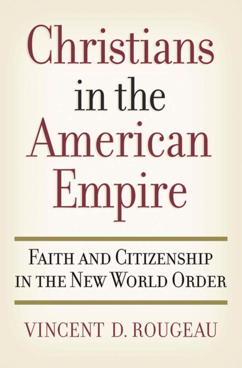 Book Christians in the American Empire: Faith and Citizenship in the New World Order free