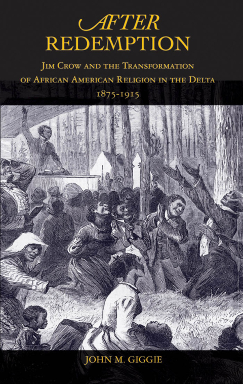 Book After Redemption: Jim Crow and the Transformation of African American Religion in the Delta, 1875-1915 free