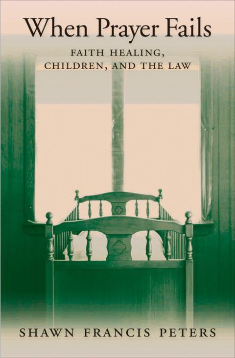 Book When Prayer Fails: Faith Healing, Children, and the Law free