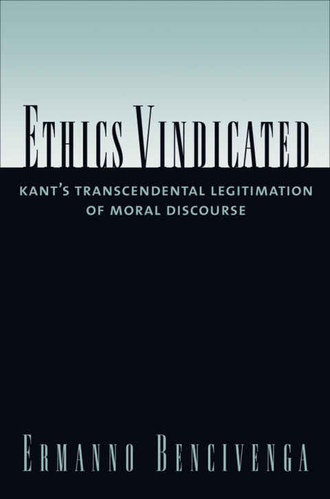Book Ethics Vindicated: Kant's Transcendental Legitimation of Moral Discourse free