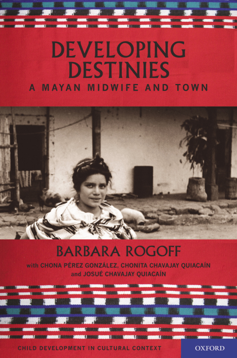 Book Developing Destinies: A Mayan Midwife and Town (Child Development in Cultural Context) free