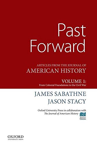 Book Past Forward: Articles from the Journal of American History, Volume 1: From Colonial Foundations to the Civil War free